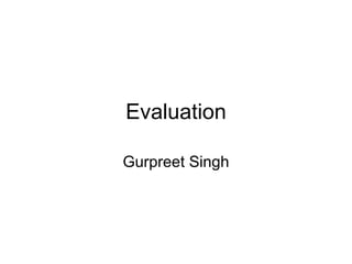 Evaluation Gurpreet Singh 