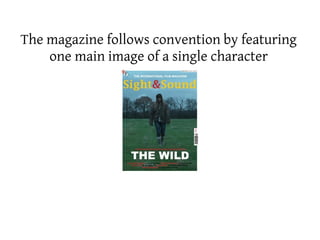 The magazine follows convention by featuring
    one main image of a single character
 