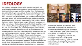 The values of my digipak consist of the quality of life. I think my
potential audience would be made up of younger people,...