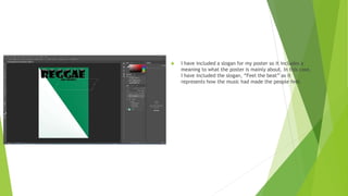  I have included a slogan for my poster so it includes a
meaning to what the poster is mainly about. In this case,
I have included the slogan, “Feel the beat” as it
represents how the music had made the people feel.
 