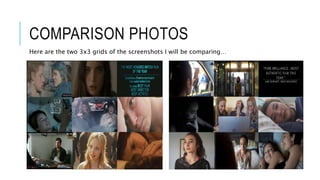 COMPARISON PHOTOS
Here are the two 3x3 grids of the screenshots I will be comparing…
 