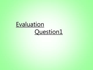 Evaluation
Question1
 