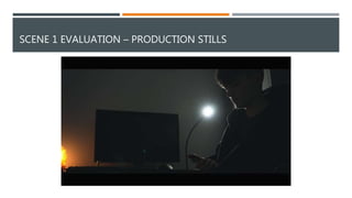 SCENE 1 EVALUATION – PRODUCTION STILLS
 