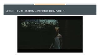 SCENE 3 EVALUATION – PRODUCTION STILLS
 
