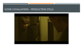 SCENE 4 EVALUATION – PRODUCTION STILLS
 