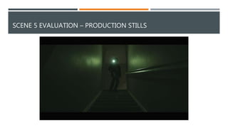 SCENE 5 EVALUATION – PRODUCTION STILLS
 