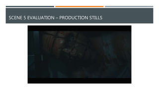 SCENE 5 EVALUATION – PRODUCTION STILLS
 