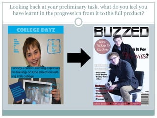 Looking back at your preliminary task, what do you feel you
have learnt in the progression from it to the full product?
 