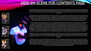 MISE-EN-SCENE FOR CONTENTS PAGE
For this photoshoot, I have used mise-en-scene to represent my genre. I haven't manipulated this picture as much because I wanted to
preserve the natural raw colors. Not only that, but because the picture was already vibrant, I didn't’t want to develop it furthermore and
make it look unprofessional. Many of the contents pages that I have seen use pictures that look very natural and so I will follow that
convention.
Starting with costume, I decided to make the model wear a white t shirt. This is because t shirts are usually worn when clubbing (men),
especially to neon clubbing as they need to wear a bright colour so that the colors of paint could show up when it is splashed on them.
T shirts are very simple and so I believe that this is suitable for my target audience as they are young. Looking at existing mixmag
contents pages, I see that they are all images of people raving and that was my purpose for this photoshoot. Linking this back to
costume, the models in the picture (if men) are either shirtless or with a T shirt on. I have shown some examples opposite.
In terms of props, I have decided to stick to my ‘neon’ clubbing theme and use neon make up on this photoshoot. This is because I
wanted to make it seem that this picture has been taken live and not planned in a studio. I did this as I wanted to follow this
convention that mixmag does. I feel as though this makes the contents page look very realistic and professional. I have put this neon
paint on this model carelessly as again I wanted to make it look live and not planned. I have decided to use a male for the contents
page as I was planning to use a women for double page spread and I didn't’t want to use women throughout the whole magazine as
this magazine is aimed at both men and women. This is how I see it done on clubbing magazines and so I choose not to challenge this
convention as it is repeated throughout all music magazines and that shows that it is a very important convention. For props, I have
also used a bracelet on my models wrist. This is because young adults are usually interested in jewelry like watches, bracelets etc.…
Moving onto lighting, I have used the UV black light again here just like the cover image. This is because I wanted to show consistency
and stick to a theme as I have seen clubbing magazine do that and I wanted to follow that to ensure that my contents make looks
believable and professional. The UV back light enabled the colors to appear vibrant just like the colors that you would find in a club for
lighting.
The shot that I have used in this photoshoot is a medium shot. This iis because I wanted to focus on the shirt as well as the models
face. I wanted to show the paint as that was the main focus on this picture. Not only that, but when looking at existing contents pages,
I have noticed that most of them are medium shots just like the ones I have shown opposite. Also, through the medium shot you are
still able to see the models facial expressions and so you could see his tongue out. This could represent my target audience as they like
to pull these kind of silly facial expressions. In clubbing contents images, you always see young people having fun and to show that,
they usually pull silly facial expressions like sticking their tongue out.
 