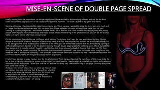 MISE-EN-SCENE OF DOUBLE PAGE SPREAD
Finally, moving onto the photoshoot for double page spread I have decided to do something different and not like the front
cover and contents page as I don’t want it to become repetitive. However, I still want it to link to my genre and theme.
Starting with props, I have decided to make my own raving bra. This is because I wanted to relate this to my genre so much and
so I knew that females sometimes wear light up raving bras. I have explained the steps on how I have made it on my blog.
Looking at clubbing magazines, I noticed that females show a lot of skin and that could be because they are young and young
people often enjoy to show off their body and that is exactly what I am betraying in this photoshoot. As you can see the bra has
lights on it (same colour scheme as cover picture).
On this photoshoot, I decided to use a different set of lighting. The lighting that I went for here was colored lighting. I felt as
though it would show a realistic depiction of her actually being at a club. Not only that, but it shows the atmosphere of the club
as the background is black and the colour of her skin is red which you will immediately indicate that it is the clubbing lighting or
artificial lighting. I have decided to do this as when looking through double page spreads for clubbing genre, I have realized that
they always do it at a studio and so I thought I need to show that it was planned instead of showing that it was live. This then
brings us to how the model is standing. To show that this photoshoot is planned, I have made the model stand straight and not
make her look as though she is dancing. I have provided some example below that supports my idea. I have decided to follow this
convention to ensure that the magazine looks as realistic as possible.
Finally, I have decided to use a medium shot for this photoshoot. This is because I wanted the main focus of this image to be the
bra as that is the only colored thing shown on the model. You could see that I have made the model all one colour and made sure
that there are no distractions. I made sure that the bra was the first thing they saw when flicking to this page. Clubbing magazines
have use a wide variety of
shots as I have shown below. They use close up, medium close
up, medium shot, and also long shot. It depends on what the
picture is and what the purpose behind it is. So, for this part
of magazine, I was forced to use my knowledge and
understanding as to which shot I should use and which is
suitable for the type of picture I am taking.
 