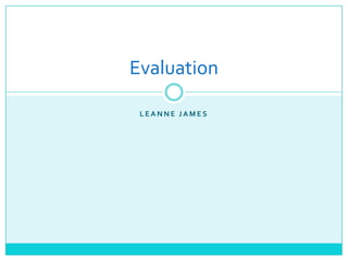 Leanne James Evaluation 