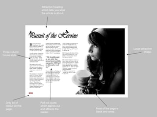 Three column house style. Large attractive image. Pull out quote which stands out and attracts the reader. Attractive heading which tells you what the article is about. Only bit of colour on this page. Most of the page is black and white. 