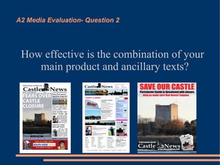 A2 Media Evaluation- Question 2 How effective is the combination of your main product and ancillary texts? 
