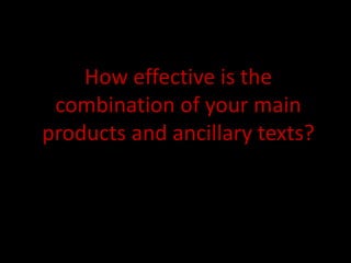 How effective is the
 combination of your main
products and ancillary texts?
 