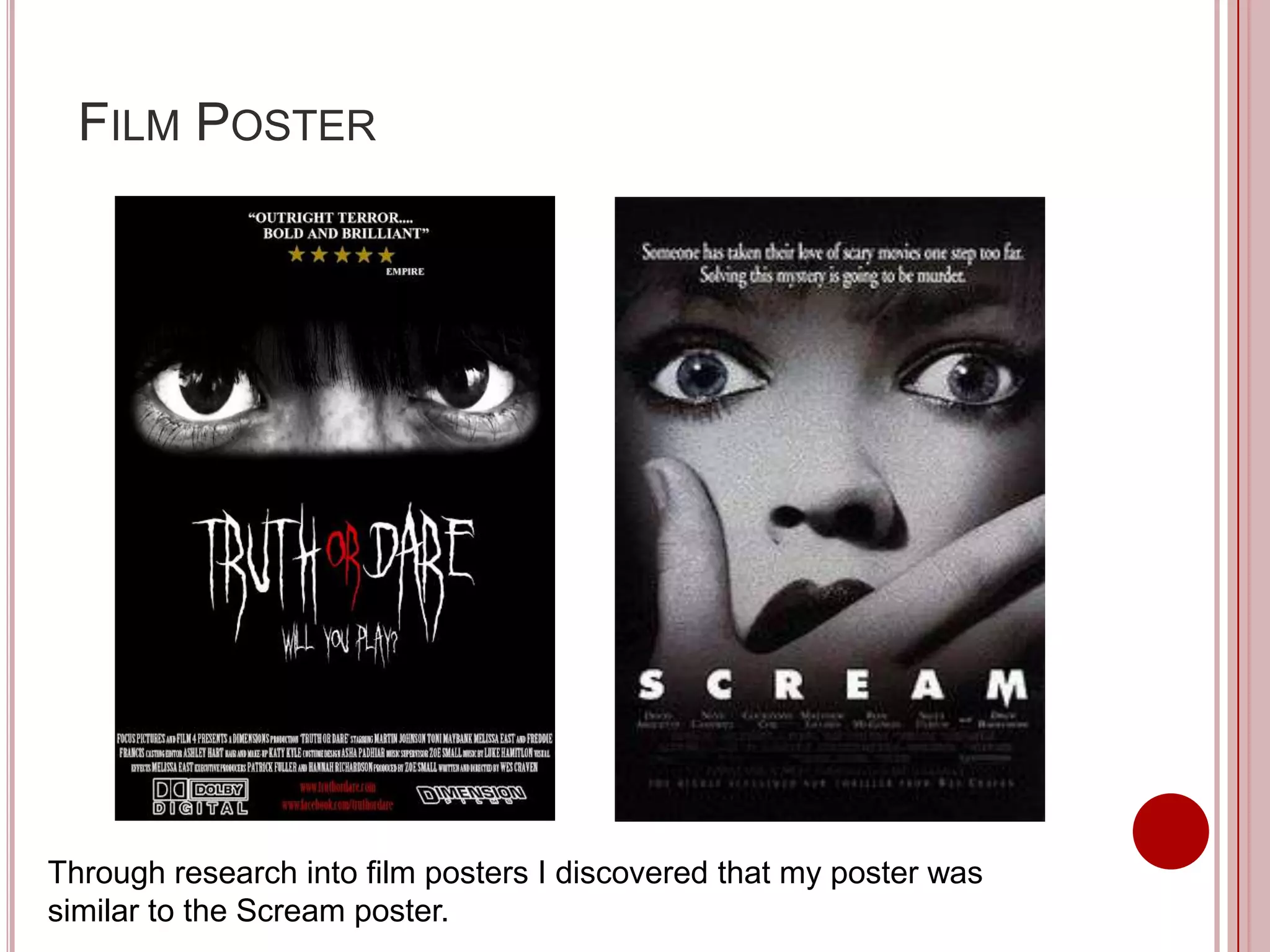 FILM POSTER




Through research into film posters I discovered that my poster was
similar to the Scream poster.
 