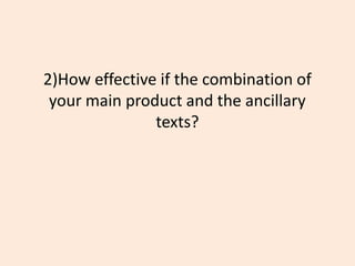 2)How effective if the combination of
 your main product and the ancillary
               texts?
 