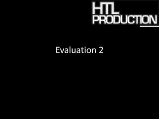 Evaluation 2
 