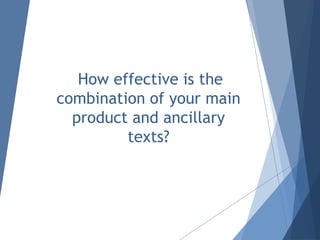 How effective is the
combination of your main
product and ancillary
texts?

 