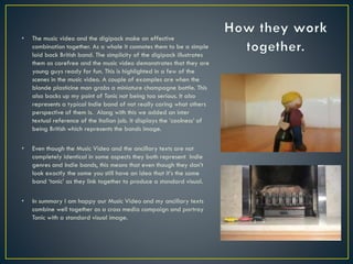 • The music video and the digipack make an effective
combination together. As a whole it connotes them to be a simple
laid...