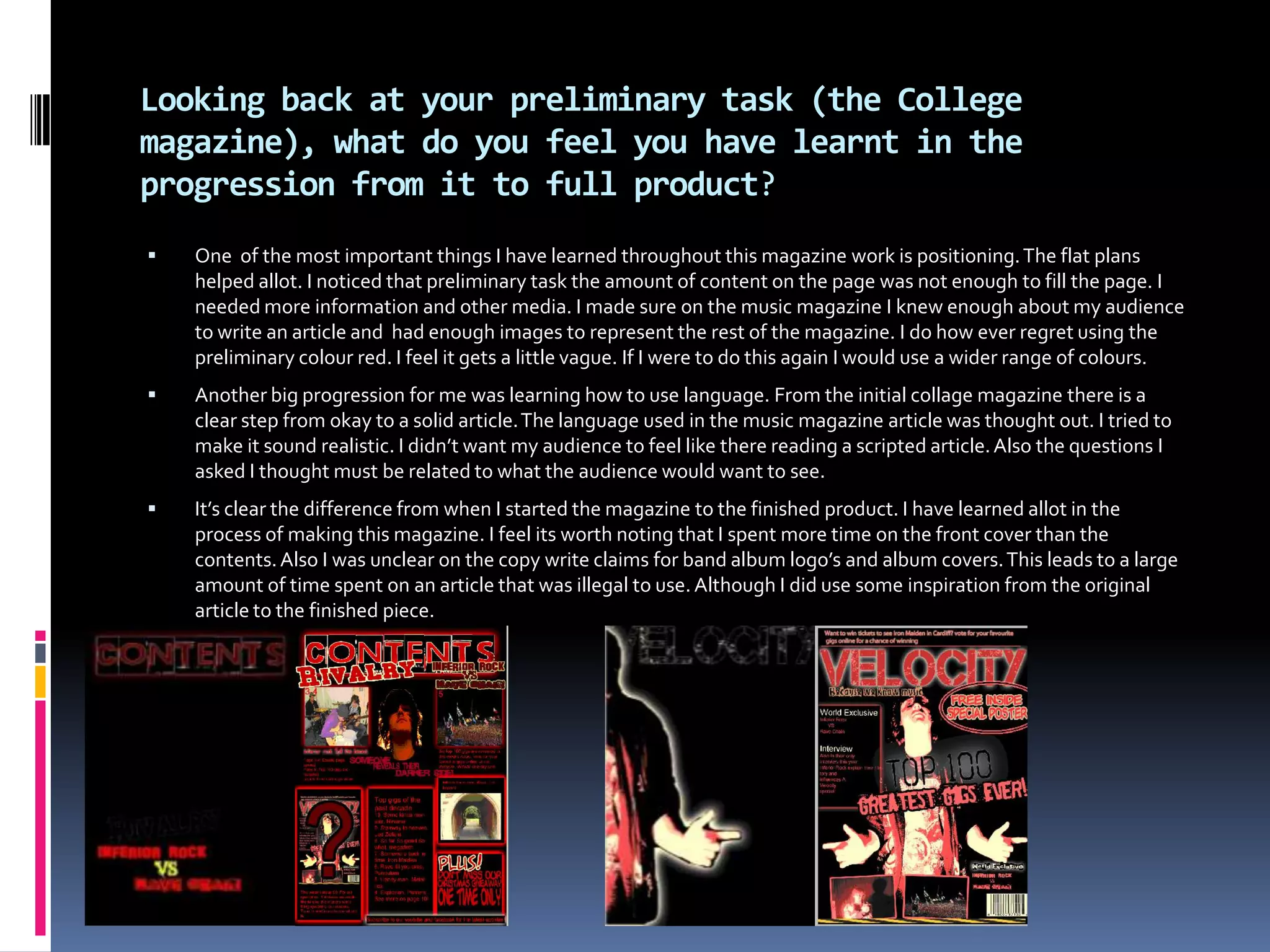 Photoshop technologiesA great tool in Photoshop is ‘opacity’. This allows objects to be faded. It controls how dense the object is. It helps in specific objects. I used it for a couple of reasons. The first being the velocity sign. I first used the colour overlay tool to cover the font red. I didn’t like the density of red. To I changed the opacity to 75 rather than 100. Something useful have learned is the Photoshop advances. Text flow was a very useful statistic on my double page spread. It allowed my text to flow around my image. This was the same technique I used for a ‘pull quote’. Just making the text flow around an object is a skill in itself. 