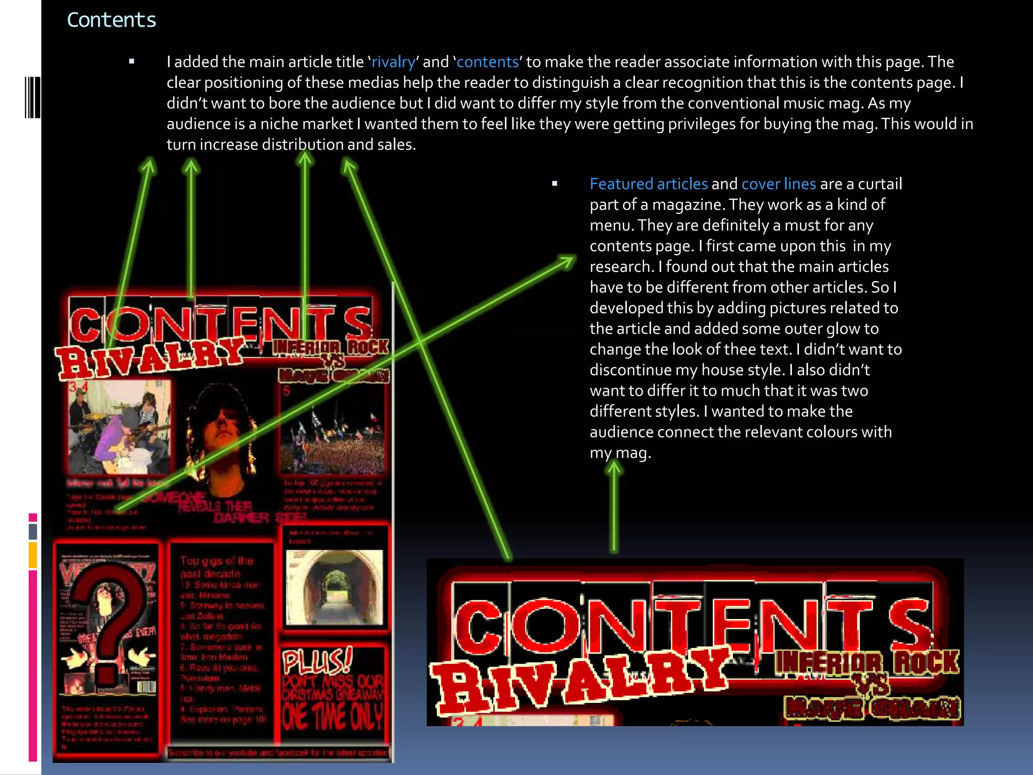 Double page spreadThe main featured article is the main selling point for many magazine companies. It is one of the things readers are looking for. I developed this by thinking of an idea that was related to my genre.  I used interesting vocabulary and realistic questions to try to keep it entertaining throughout.