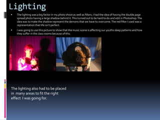 Looking back at your preliminary task (the College magazine), what do you feel you have learnt in the progression from it to full product?One  of the most important things I have learned throughout this magazine work is positioning. The flat plans helped allot. I noticed that preliminary task the amount of content on the page was not enough to fill the page. I needed more information and other media. I made sure on the music magazine I knew enough about my audience to write an article and  had enough images to represent the rest of the magazine. I do how ever regret using the preliminary colour red. I feel it gets a little vague. If I were to do this again I would use a wider range of colours. Another big progression for me was learning how to use language. From the initial collage magazine there is a clear step from okay to a solid article. The language used in the music magazine article was thought out. I tried to make it sound realistic. I didn’t want my audience to feel like there reading a scripted article. Also the questions I asked I thought must be related to what the audience would want to see. It’s clear the difference from when I started the magazine to the finished product. I have learned allot in the process of making this magazine. I feel its worth noting that I spent more time on the front cover than the contents. Also I was unclear on the copy write claims for band album logo’s and album covers. This leads to a large amount of time spent on an article that was illegal to use. Although I did use some inspiration from the original article to the finished piece.