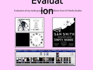 Evaluat
ionEvaluation of my media products and ancillaries from A2 Media Studies
 