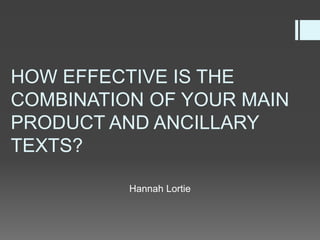HOW EFFECTIVE IS THE
COMBINATION OF YOUR MAIN
PRODUCT AND ANCILLARY
TEXTS?
Hannah Lortie
 