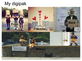 My digipak



                        Back
   Front
             Middle




             Interior
 