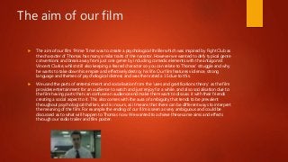 The aim of our film
 The aim of our film ‘Prime Time’ was to create a psychological thriller which was inspired by Fight ...