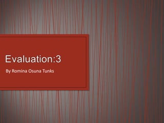 Evaluation:3 By RominaOsunaTunks 