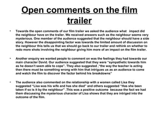 Open comments on the film
trailer
• Towards the open comments of our film trailer we asked the audience what impact did
th...