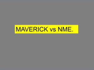 MAVERICK vs NME.

 