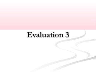 Evaluation 3Evaluation 3
 