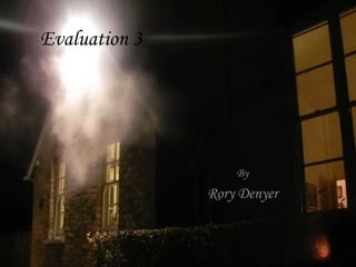 Evaluation 3
By
Rory Denyer
 