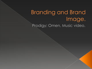 Branding and Brand Image. Prodigy: Omen, Music video. 