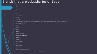 Brands that are subsidiaries of Bauer
 Q
 Kerrang
 The Box
 Heat
 Grazia
 Absolute Radio
 Kiss FM
 Magic FM
 50% ...