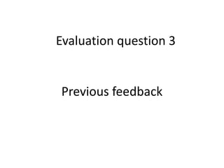 Previous feedback
Evaluation question 3
 