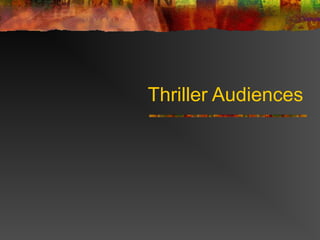 Thriller Audiences
 