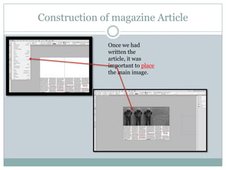 Construction of magazine Article
Once we had
written the
article, it was
important to place
the main image.

 