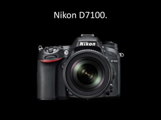 Nikon D7100.
 