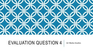 EVALUATION QUESTION 4 A2 Media Studies
 