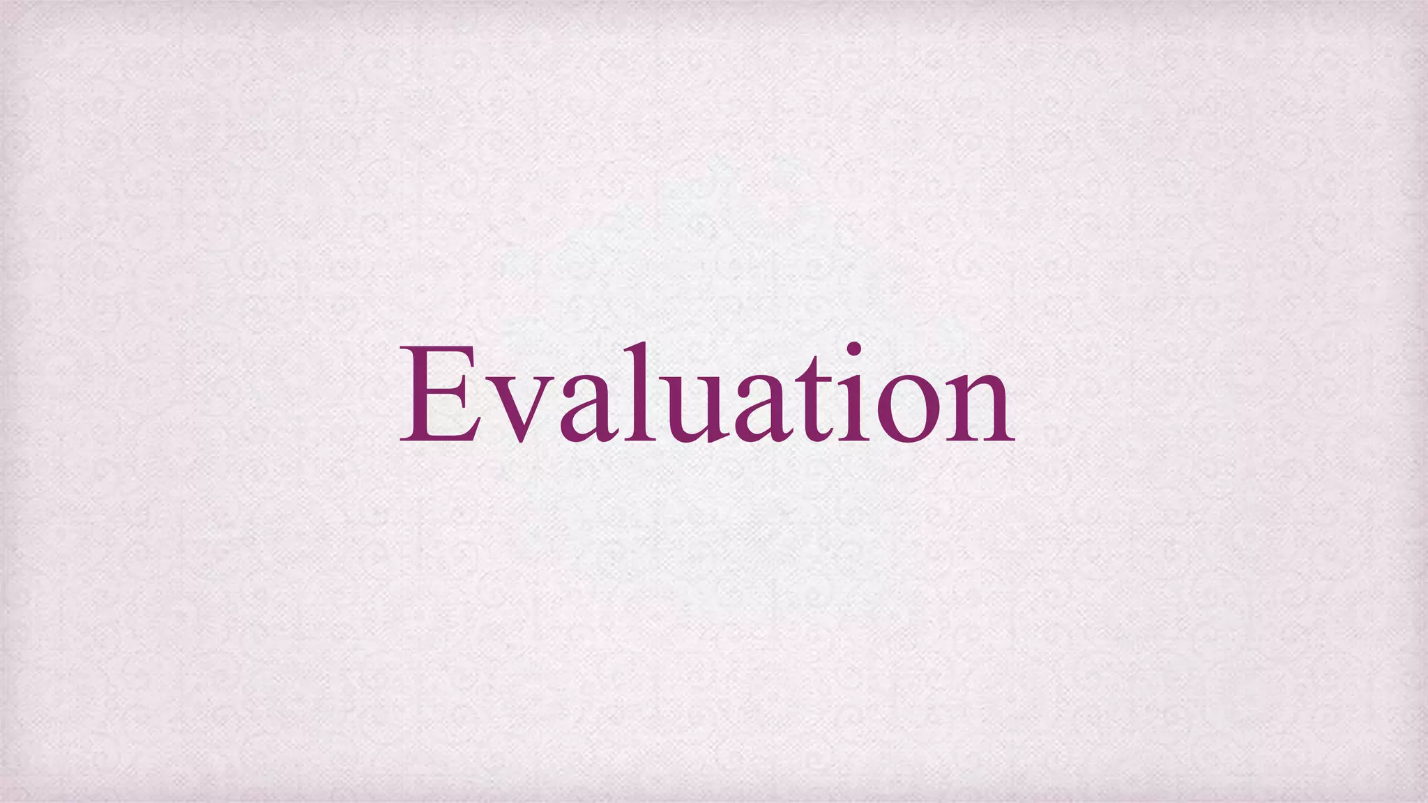 Evaluation
 