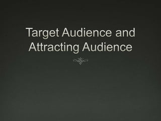 Target Audience and Attracting Audience 