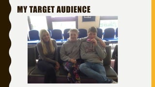MY TARGET AUDIENCE
 
