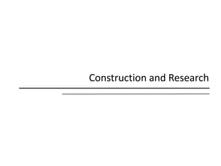 Construction and Research
 