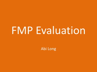 FMP Evaluation
Abi Long
 