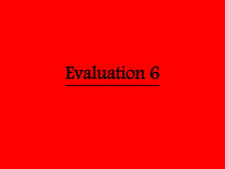 Evaluation 6
 