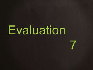 Evaluation
7
 