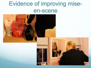 Evidence of improving mise-
en-scene
 